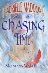 Title: Chasing Time, Author: Montana Wakefield