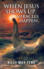 When Jesus Shows Up, Miracles Happen!