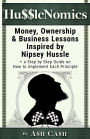 HussleNomics: Money, Ownership & Business Lessons Inspired by Nipsey Hussle + a Step by Step Guide on How to Implement Each Principle