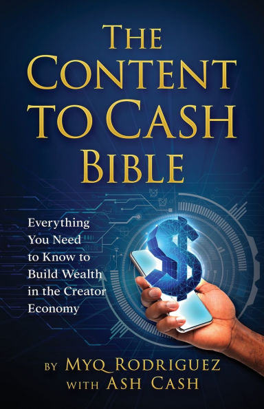 the Content to Cash Bible: Everything You Need Know Build Wealth Creator Economy