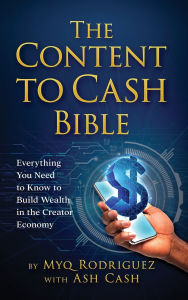 Title: The Content to Cash Bible: Everything You Need to Know to Build Wealth in the Creator Economy, Author: Myq Rodriguez