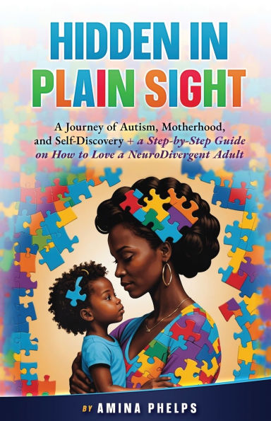 Hidden Plain Sight: a Journey of Autism, Motherhood, and Self-Discovery + Step-By-step Guide on How to Love Neurodivergent Adult