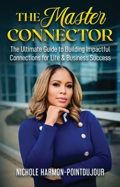 The Master Connector: Ultimate Guide to Building Impactful Connections for Life & Business Success