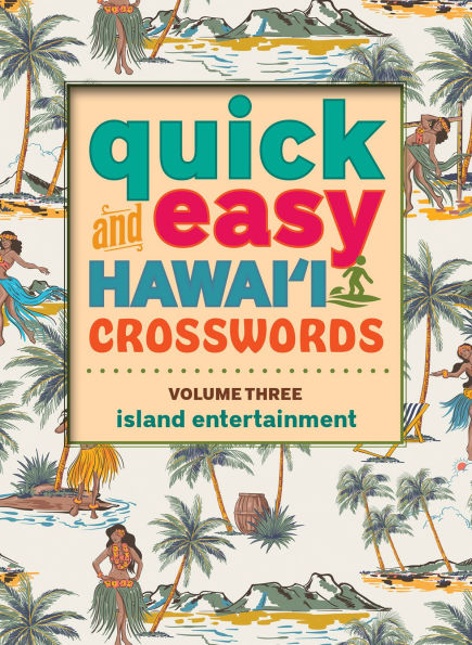 Quick and Easy Hawaii Crosswords Volume Three: Island Entertainment