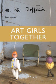 Title: Art Girls Together: Two Novels, Author: M. B. Goffstein