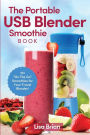 The Portable USB Blender Smoothie Book: 101 