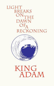 Title: Light Breaks on the Dawn of a Reckoning, Author: King Adam