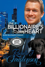 Title: The Billionaire's Stray Heart: Large Print Edition, Author: Rachelle J. Christensen