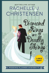 Title: Diamond Rings Are Deadly Things: Large Print Edition, Author: Rachelle J. Christensen