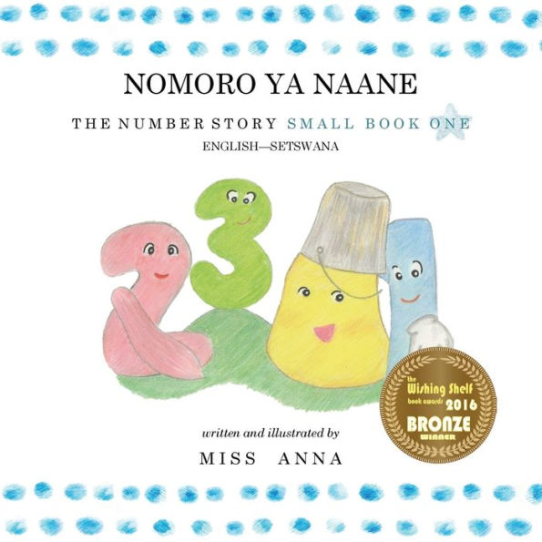 The Number Story 1 NOMORO YA NAANE: Small Book One English-Setswana