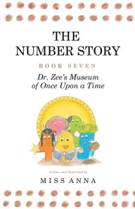 Title: The Number Story 7 and 8: Dr. Zee's Museum of Once Upon a Time and Dr. Zee Gets a Hand to Tell Time, Author: Anna Miss