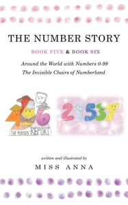 Title: The Number Story 5 &The Number Story 6: Around the World with Numbers 0-99/The Invisible Chairs of Numberland, Author: Anna Miss