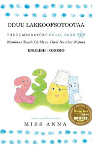 Title: The Number Story 1 ODUU LAKKOOFSOTOOTAA: Small Book One English-Oromo, Author: Anna Miss