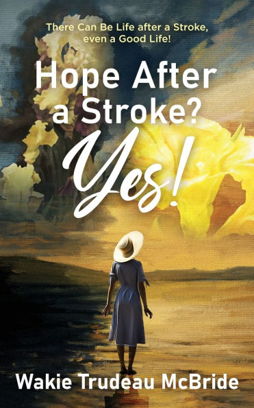Hope after a Stroke? Yes!: There Can Be Life Stroke, even Good Life!