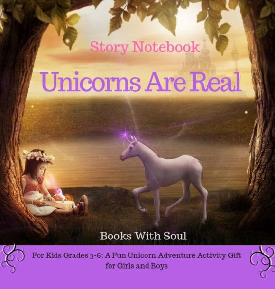 Unicorns Are Real: Story Notebook: For Kids grades 3-6: A Fun Unicorn Adventure Activity Gift for Girls and Boys