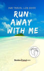Our Travel Log Book: Run Away With Me: Notebook Bucket list for Couples, Engagement, Wedding, Honeymoon & Keepsake Memory Pages for 50 adventures, trips & vacations.