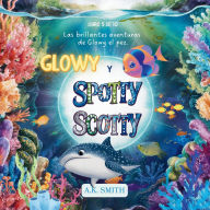 Title: Glowy y Spotty Scotty: Libros para niï¿½os 3-8 Aï¿½os, Libros en espaï¿½ol para niï¿½os.( Picture Book in Spanish) (Spanish Edition), Author: A K Smith