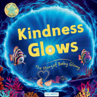 Title: Kindness Glows: The Story of Baby Glowy: The Sparkling Adventures of Glowy the Fish. (Sea of Cortez Adventures). Children's Picture Books Ages 3-7, Author: A K Smith