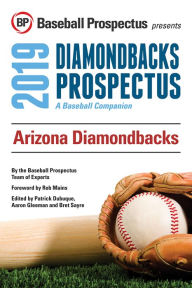 Title: Arizona Diamondbacks 2019: A Baseball Companion, Author: Baseball Prospectus