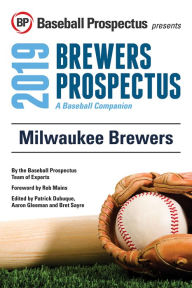 Title: Milwaukee Brewers 2019: A Baseball Companion, Author: Baseball Prospectus