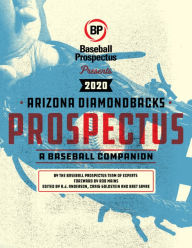 Title: Arizona Diamondbacks 2020: A Baseball Companion, Author: Baseball Prospectus