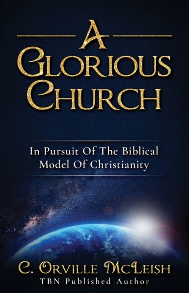 A Glorious Church: Pursuit Of The Biblical Model Christianity