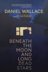 Google books online free download Beneath the Moon and Long Dead Stars RTF FB2 9781949344561 English version by Daniel Wallace