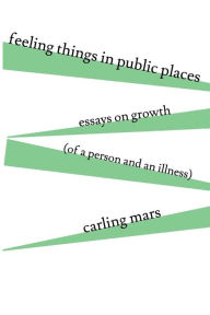 Title: Feeling Things in Public Places, Author: Carling Mars