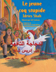 Title: Le jeune coq stupide: Edition bilingue français-arabe, Author: Idries Shah