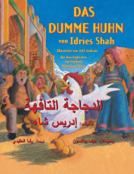 Title: Das dumme Huhn: Zweisprachige Ausgabe Deutsch-Arabisch, Author: Idries Shah