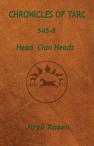 Title: Chronicles of Tarc 545-8: Head Clan Heads, Author: Jiryü Räsen