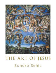 Title: The Art of Jesus, Author: Sandro Sehic