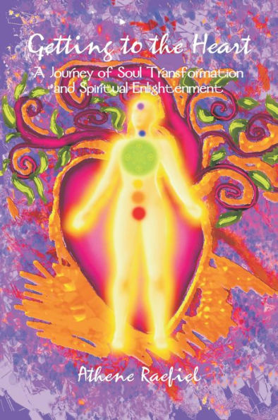 Getting to the Heart: A Journey of Soul Transformation and Spiritual Enlightenment