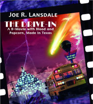 Title: The Drive-In: A B-Movie with Blood and Popcorn, Made in Texas, Author: Lansdale R. Joe