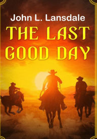Title: The Last Good Day, Author: John L. Lansdale