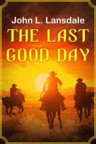 Title: The Last Good Day, Author: John L. Lansdale