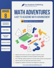Title: Math Adventures - Grade 8: A Key to Academic Math Advancement:, Author: Ace Academic Publishing