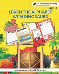 Title: Learn Alphabet with Dinosaurs: Includes Facts and Activities:, Author: Ace Academic Publishing