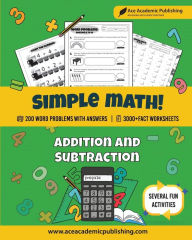 Title: Simple Math: Addition and Subtraction Workbook:200 Math Word Problems 3000+ Fact Problems Everyday Practice, Author: Ace Academic Publishing