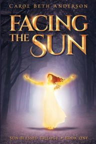 Title: Facing the Sun, Author: Carol Beth Anderson