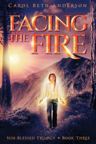 Title: Facing the Fire, Author: Carol Beth Anderson