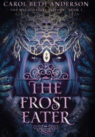 Title: The Frost Eater, Author: Carol Beth Anderson