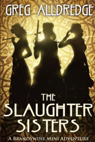 Title: A Slaughter Sisters Adventure #1: When the Dead Walk the Earth, Author: Greg Alldredge