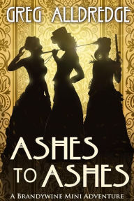 Title: Ashes to Ashes: A Slaughter Sisters Adventure #3, Author: Greg Alldredge