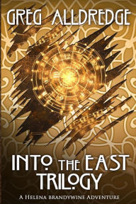 Title: Into the East Trilogy: A Helena Brandywine Adventure, Author: Greg Alldredge