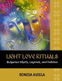 Light Love Rituals: Bulgarian Myths, Legends, and Folklore