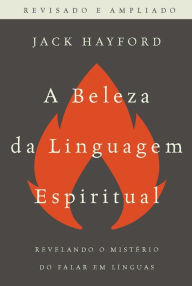Title: A Beleza da Linguagem Espiritual, Author: Jack Hayford
