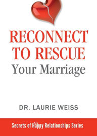 Title: Reconnect to Rescue Your Marriage: Avoid Divorce and Feel Loved Again, Author: Laurie Weiss