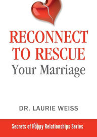 Title: Reconnect to Rescue Your Marriage: Avoid Divorce and Feel Loved Again, Author: Laurie Weiss