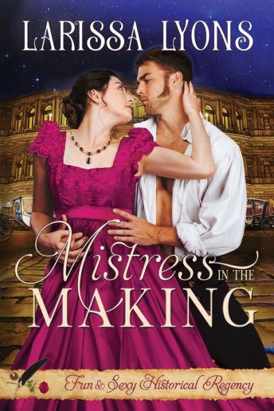 Mistress in the Making: Fun and Steamy Regency Romance